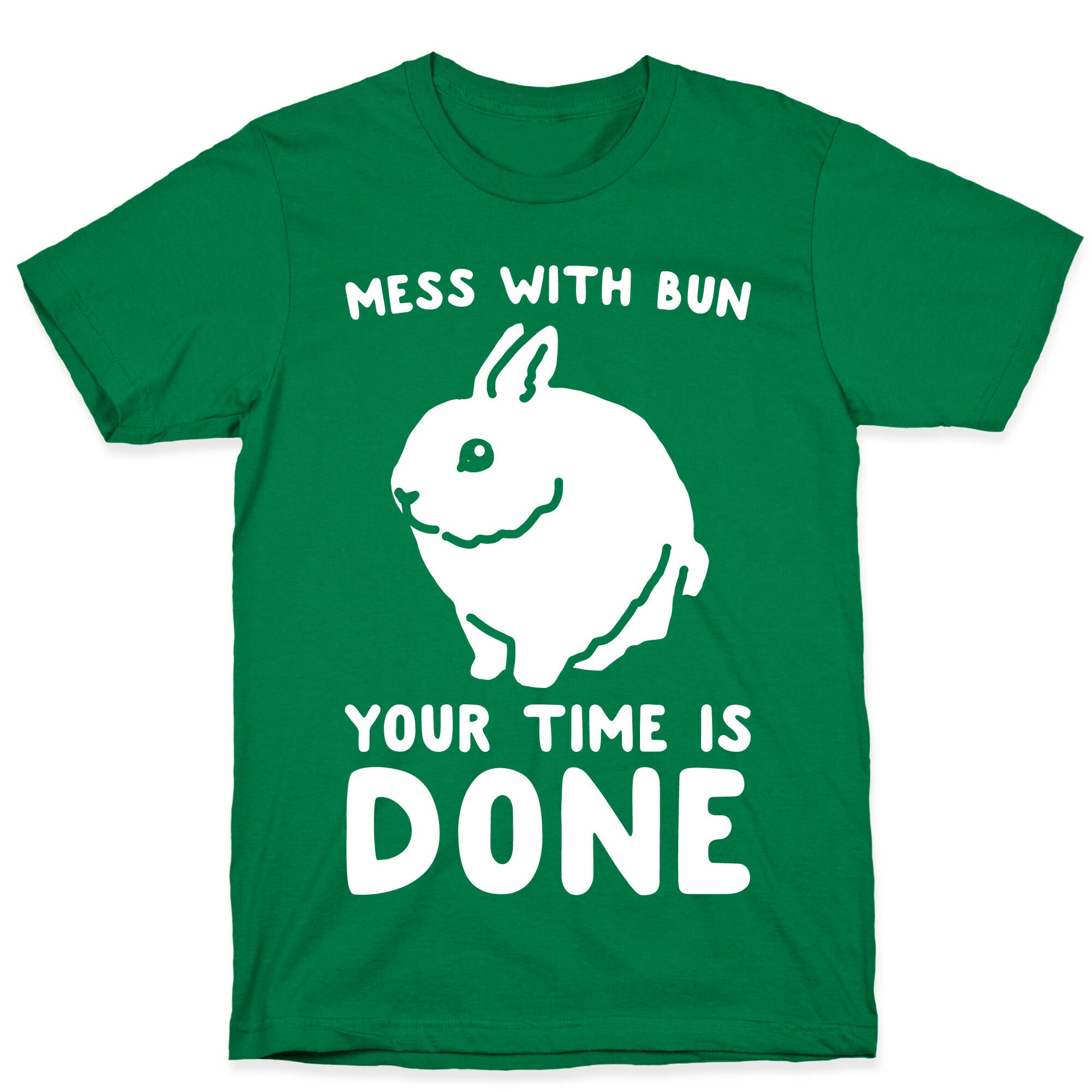 Mess With Bun Your Time Is Done White Print T-Shirt
